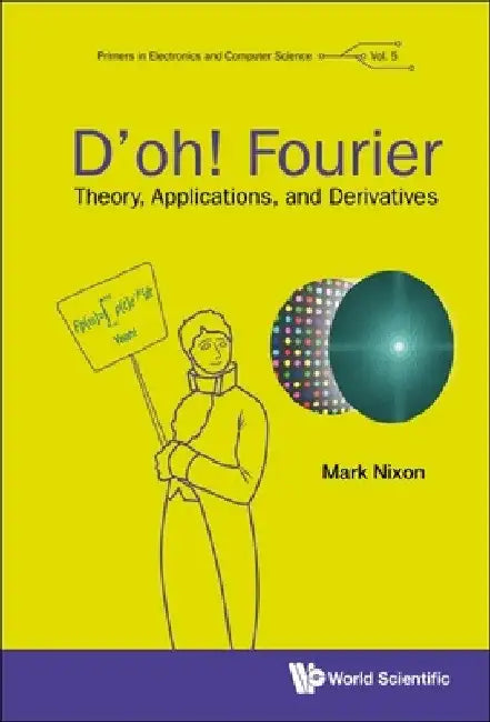 D'Oh! Fourier: Theory, Applications, and Derivatives by Mark S. Nixon