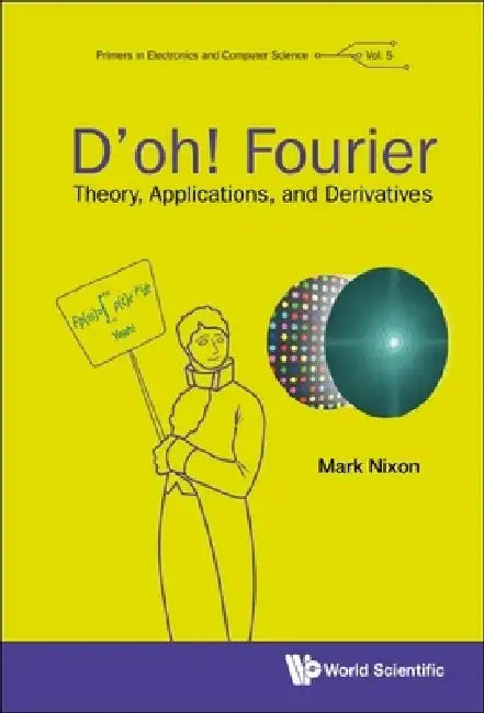 D'Oh! Fourier: Theory, Applications, and Derivatives by Mark S. Nixon