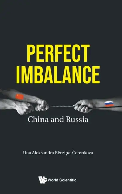 Perfect Imbalance: China and Russia by Berzina-Cerenkova Una Aleksandra