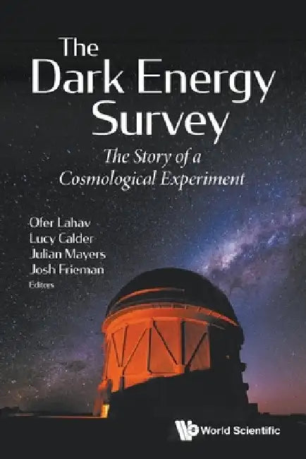 The Dark Energy Survey: The Story of a Cosmological Experiment by Ofer Lahav
