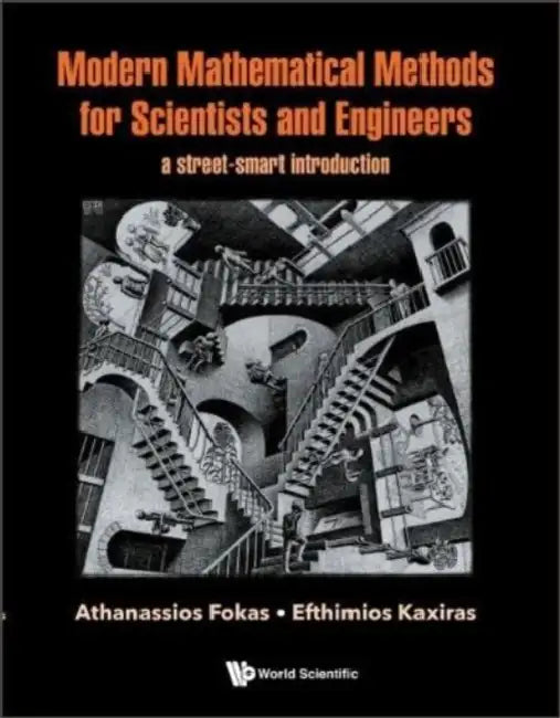 Modern Mathematical Methods for Scientists and Engineers: A Street-Smart Introduction by Athanassios Fokas, Efthimios Kaxiras