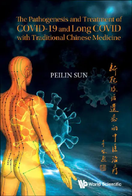 The Pathogenesis and Treatment of Covid-19 and Long Covid with Traditional Chinese Medicine by Peilin Sun