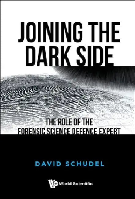 Joining the Dark Side: The Role of the Forensic Science Defence Expert by David Schudel
