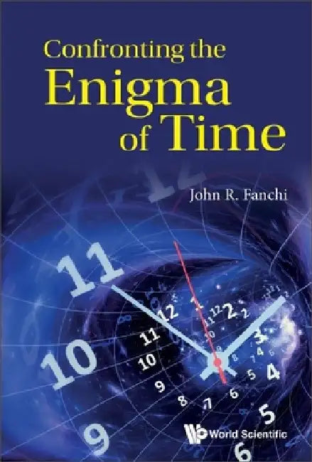 Confronting The Enigma Of Time by John R (Texas Christian Univ, Usa) Fanchi