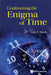 Confronting The Enigma Of Time by John R (Texas Christian Univ, Usa) Fanchi