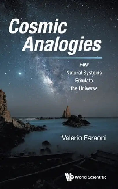 Cosmic Analogies: How Natural Systems Emulate the Universe by Valerio Faraoni