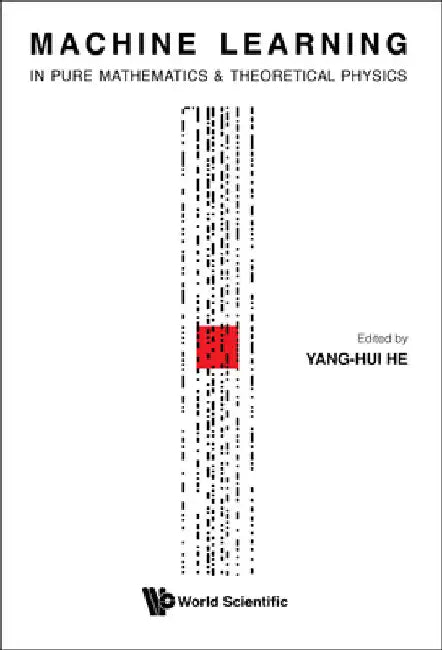 Machine Learning in Pure Mathematics and Theoretical Physics by He, Yang-Hui