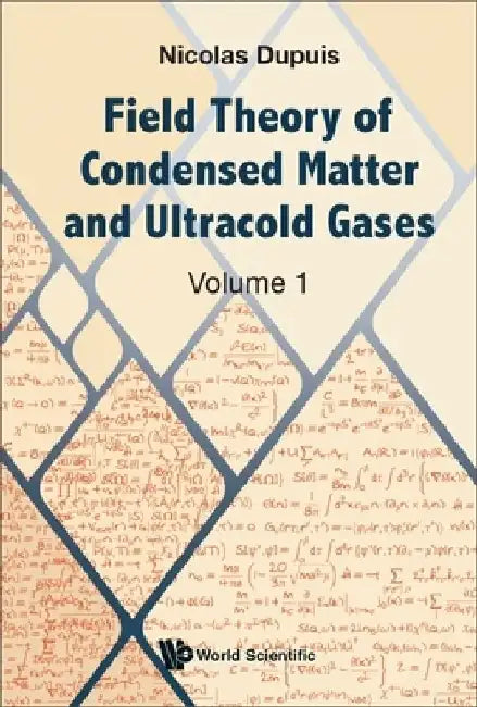 Field Theory of Condensed Matter and Ultracold Gases - Volume 1 by Nicolas Dupuis