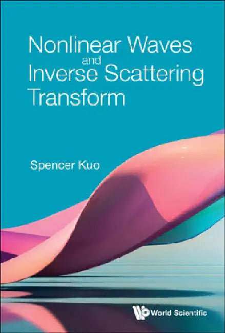 Nonlinear Waves and Inverse Scattering Transform by Spencer P. Kuo