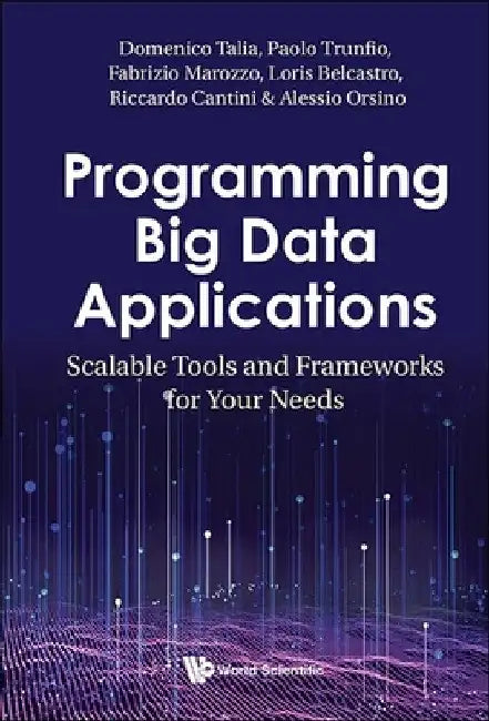 Programming Big Data Applications: Scalable Tools and Frameworks for Your Needs by Domenico Talia