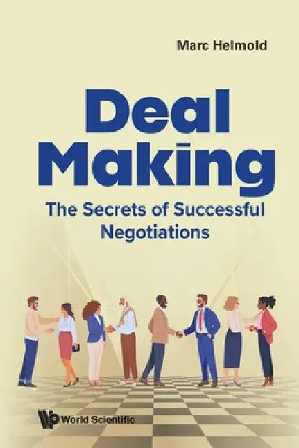 Deal Making: The Secrets of Successful Negotiations by Marc Helmold
