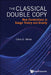 Classical Double Copy, The: New Connections in Gauge Theory and Gravity by Christopher White