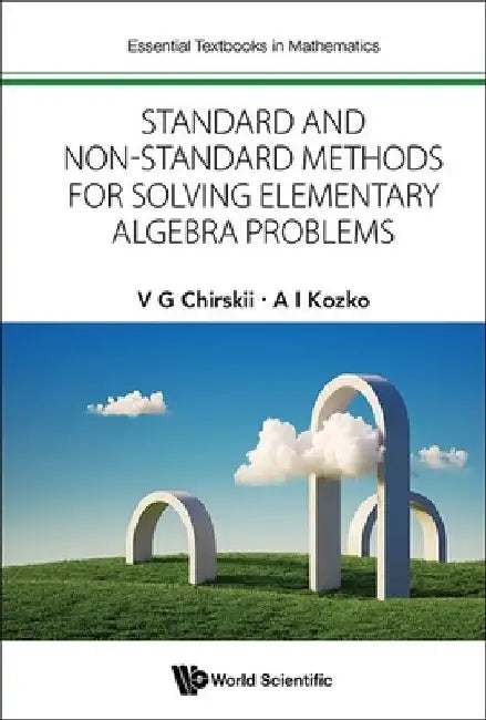Standard and Non-Standard Methods for Solving Elementary Algebra Problems by Vladimir G. Chirskii