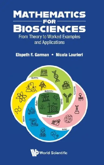 Mathematics for Biosciences: From Theory to Worked Examples and Applications by Elspeth F. Garman