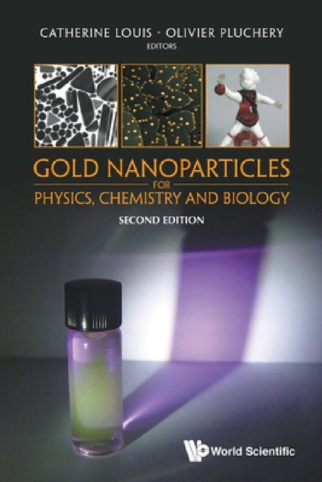 Gold Nanoparticles for Physics, Chemistry and Biology (Second Edition) by Catherine Louis, Olivier Pluchery