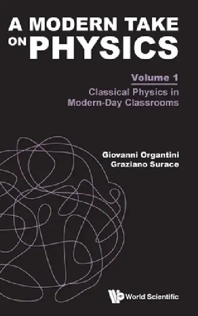 A Modern Take on Physics - Volume 1: Classical Physics in Modern-Day Classrooms by Giovanni Organtini, Graziano Surace