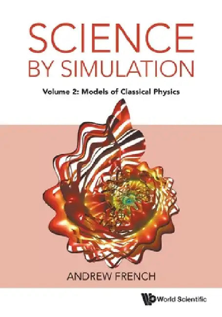 Science by Simulation - Volume 2: Models of Classical Physics by Andrew French