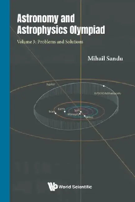 Astronomy and Astrophysics Olympiad - Volume 3: Problems and Solutions by Mihail Sandu