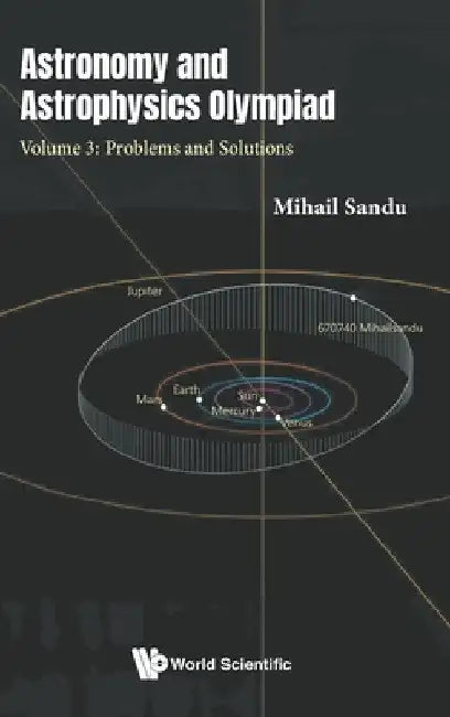 Astronomy and Astrophysics Olympiad - Volume 3: Problems and Solutions by Mihail Sandu