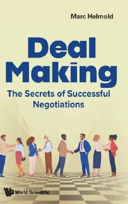 Deal Making: The Secrets of Successful Negotiations by Marc Helmold
