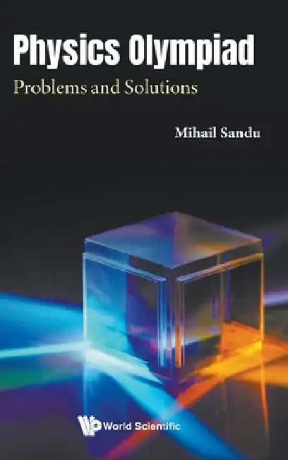 Physics Olympiad: Problems and Solutions by Mihail Sandu