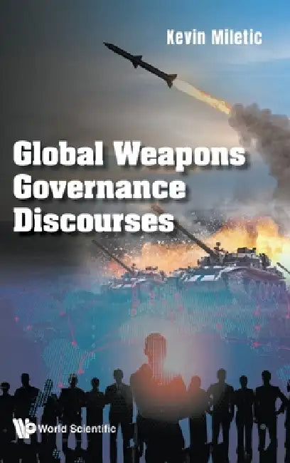 Global Weapons Governance Discourses by Miletic Kevin