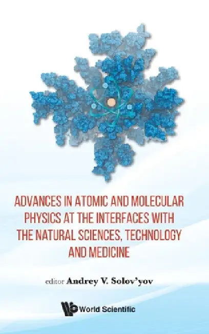 Adv Atomic & Molecular Phy Interface Natural Sci, Tech & Med by Solov'yov Andrey V