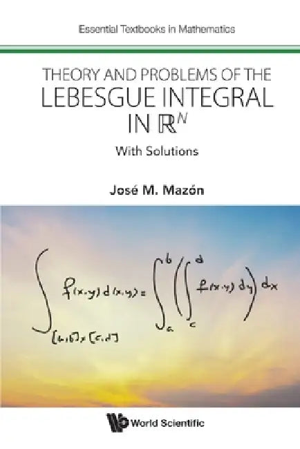 Theory and Problems of the Lebesgue Integral in RN by Mazon Jose M
