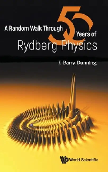A Random Walk Through Fifty Years of Rydberg Physics by Dunning F Barry