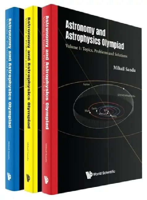 Astronomy and Astrophysics Olympiad: Problems and Solutions (in 3 Volumes) by Mihail Sandu