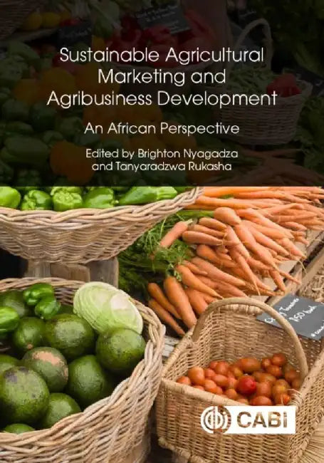 Sustainable Agricultural Marketing and Agribusiness Development: An African Perspective by Brighton Nyagadza