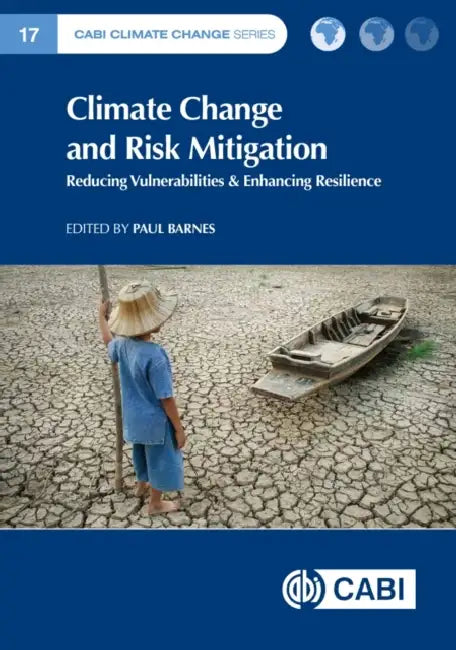 Climate Change and Risk Mitigation: Reducing Vulnerabilities & Enhancing Resilience by Paul Barnes