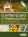 Quantifying Diets of Wildlife and Fish: Practical and Applied Methods by Michael Calver