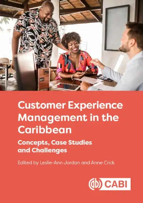 Customer Experience Management in the Caribbean: Concepts, Case Studies and Challenges by Leslie-Ann Jordan