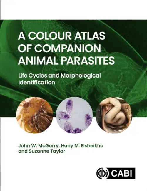 A Colour Atlas of Companion Animal Parasites: Life Cycles and Morphological Identification by John W. McGarry