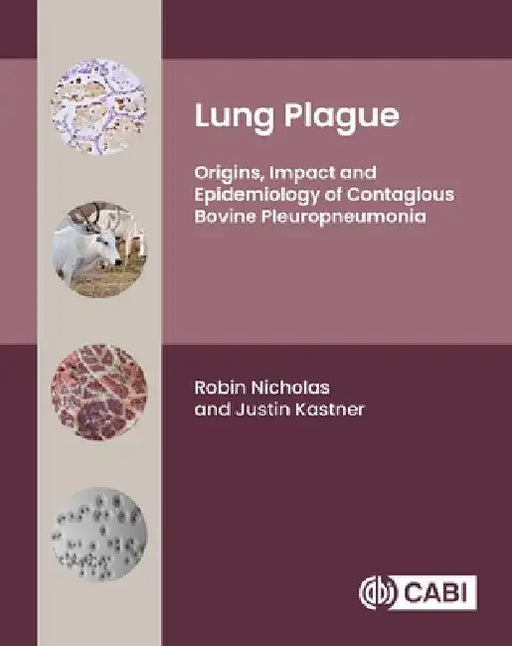 Lung Plague: Origins, Impact and Epidemiology of Contagious Bovine Pleuropneumonia by Nicholas, Robin