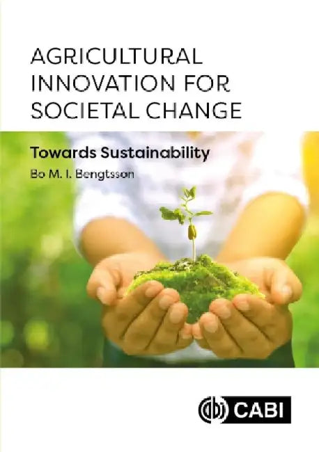 Agricultural Innovation for Societal Change: Towards Sustainability by Bo Malte Ingvar Bengtsson