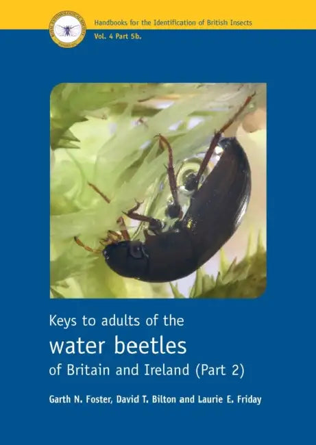 Keys to Adults of the Water Beetles of Britain and Ireland (Part 2) by Garth N. Foster, David T. Bilton, Laurie E. Friday