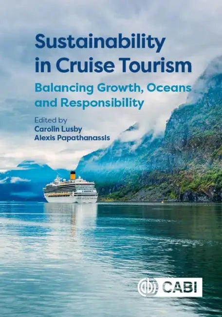 Sustainability in Cruise Tourism: Balancing Growth, Oceans and Responsibility by Carolin Lusby, Alexis Papathanassis