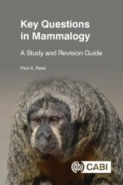 Key Questions in Mammalogy: A Study and Revision Guide by Paul A. Rees