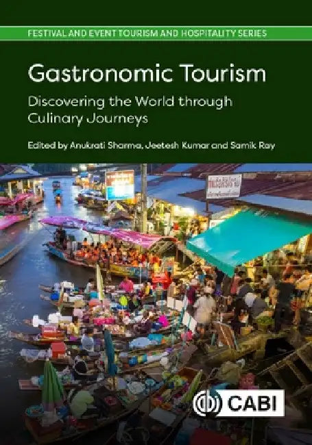 Gastronomic Tourism: Discovering the World Through Culinary Journeys by Sharma, Anukrati
