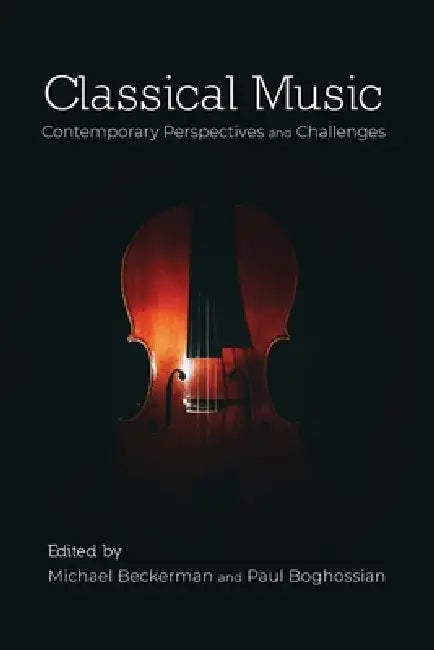 Classical Music: Contemporary Perspectives and Challenges by Michael Beckerman, Paul Boghossian