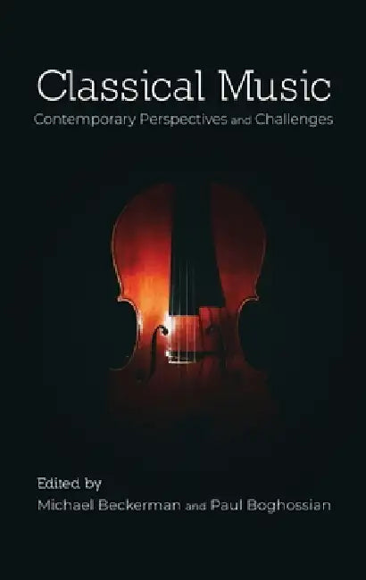 Classical Music: Contemporary Perspectives and Challenges by Michael Beckerman, Paul Boghossian