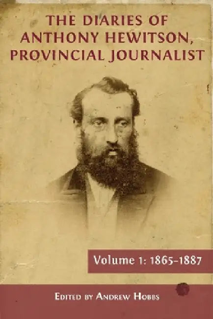 The Diaries of Anthony Hewitson, Provincial Journalist, Volume 1: 1865-1887 by Andrew Hobbs