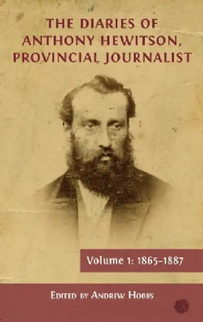 The Diaries of Anthony Hewitson, Provincial Journalist, Volume 1: 1865-1887 by Andrew Hobbs