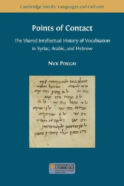 Points of Contact: The Shared Intellectual History of Vocalisation in Syriac, Arabic, and Hebrew by Nick Posegay