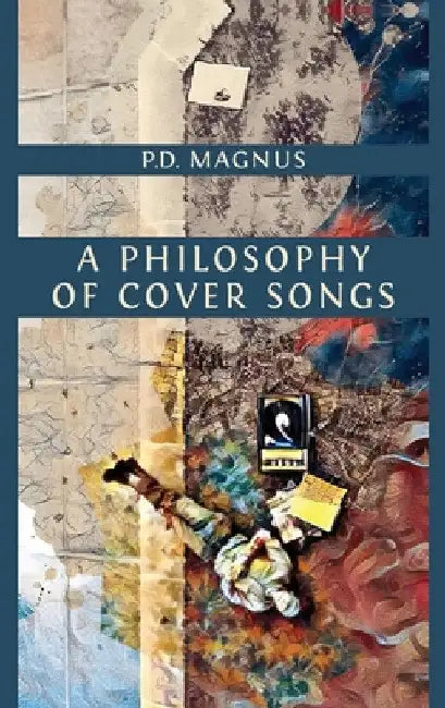 A Philosophy of Cover Songs by P. D. Magnus