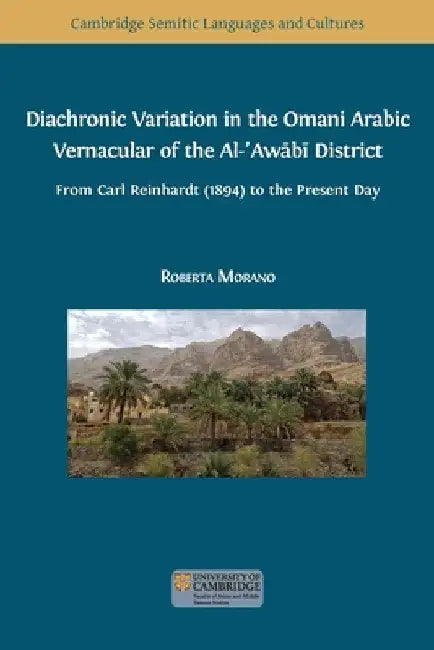 Diachronic Variation in the Omani Arabic Vernacular of the Al-ʿAwābī District by Roberta Morano