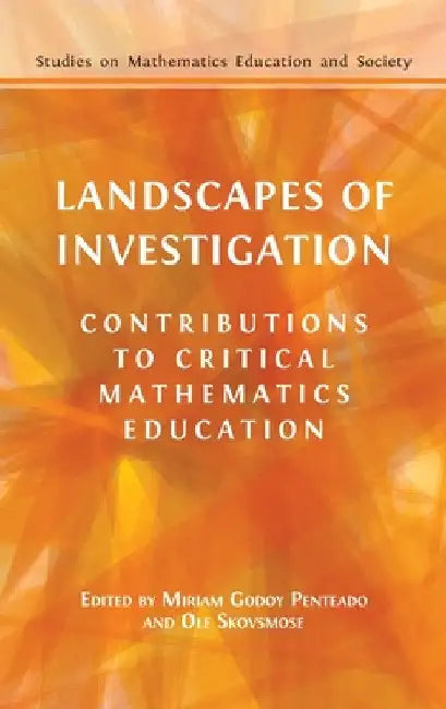 Landscapes of Investigation: Contributions to Critical Mathematics Education by Miriam Godoy Penteado