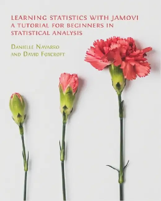 Learning Statistics with Jamovi: A Tutorial for Beginners in Statistical Analysis by Navarro, Danielle